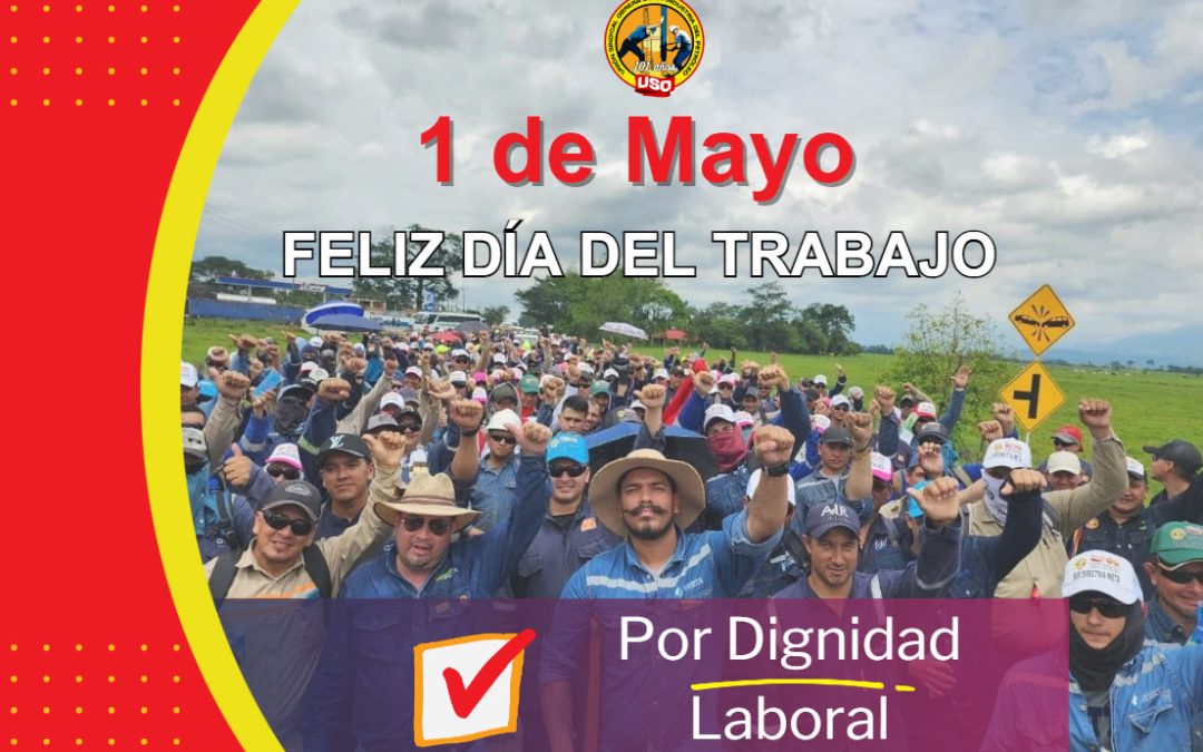 1 de Mayo. Unidad y Fuerza la Lucha Continua en el Corazón de la Industria Petrolera